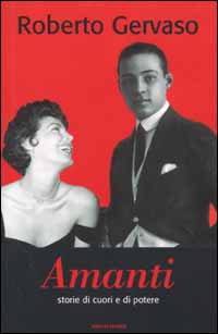 Libro Amanti. Storie di cuori e di potere di Roberto Gervaso - ean 9788804503002 - Mondadori