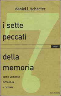 Libro sette peccati della memoria. Come la mente dimentica e ricorda di Daniel L. Schacter - ean 9788804503354 - Mondadori
