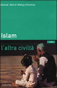 Libro Islam. L'altra civiltà di Ahmad V. Abd al Waliyy - ean 9788804504085 - Mondadori