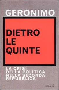 Libro Dietro le quinte. La crisi della politica nella Seconda Repubblica di Geronimo - ean 9788804504368 - Mondadori