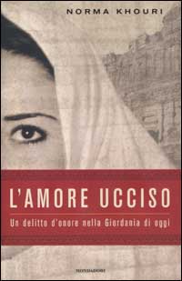 Libro amore ucciso. Un delitto d'onore nella Giordania di oggi di Norma Khouri - ean 9788804504528 - Mondadori