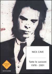 Libro Tutte le canzoni. 1978-2001. Testo inglese a fronte di Nick Cave - ean 9788804504627 - Mondadori