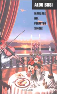 Libro Manuale del perfetto single di Aldo Busi - ean 9788804504832 - Mondadori