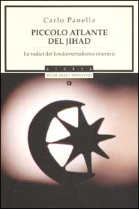 Libro Piccolo atlante del jihad. Le radici del fondamentalismo islamico di Carlo Panella - ean 9788804506508 - Mondadori