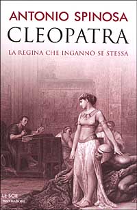 Libro Cleopatra. La regina che ingannò se stessa di Antonio Spinosa - ean 9788804506836 - Mondadori