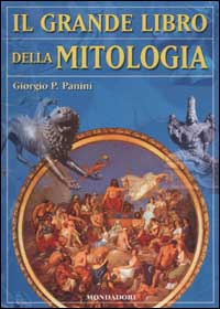 Libro grande libro della mitologia di Giorgio P. Panini - ean 9788804507062 - Mondadori