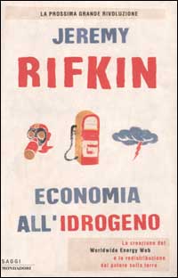 Libro Economia all'idrogeno. La creazione del Worldwide Energy Web e la redistribuzione del potere sulla terra di Jeremy Rifkin - ean 9788804509295 - Mondadori