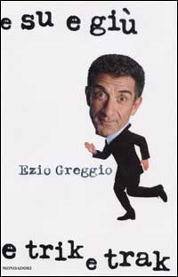 Libro E su e giù e trik e trak di Ezio Greggio - ean 9788804509448 - Mondadori