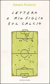 Libro Lettera a mio figlio sul calcio di Darwin Pastorin - ean 9788804510390 - Mondadori