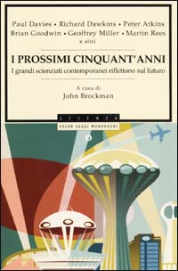 Libro prossimi cinquant'anni. I grandi scienziati contemporanei riflettono sul futuro di  - ean 9788804510598 - Mondadori