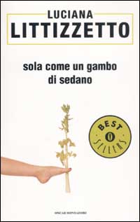 Libro Sola come un gambo di sedano di Luciana Littizzetto - ean 9788804510826 - Mondadori