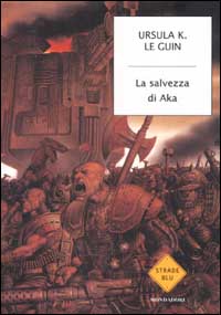 Libro salvezza di Aka di Ursula K. Le Guin - ean 9788804511342 - Mondadori