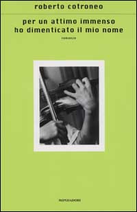 Libro Per un attimo immenso ho dimenticato il mio nome di Roberto Cotroneo - ean 9788804511533 - Mondadori