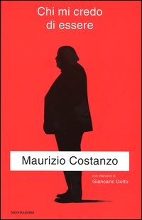 Libro Chi mi credo di essere di Maurizio Costanzo - ean 9788804511564 - Mondadori