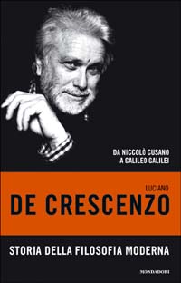 Libro Storia della filosofia moderna. Da Niccolò Cusano a Galileo Galilei di Luciano De Crescenzo - ean 9788804512035 - Mondadori