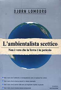 Libro ambientalista scettico. Non è vero che la terra è in pericolo di Bjørn Lomborg - ean 9788804512271 - Mondadori