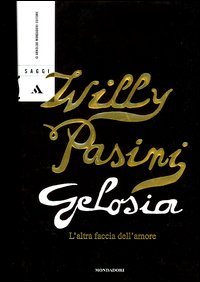 Libro Gelosia. L'altra faccia dell'amore di Willy Pasini - ean 9788804512417 - Mondadori