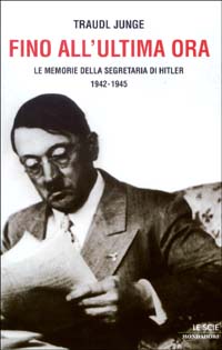 Libro Fino all'ultima ora. Le memorie della segretaria di Hitler 1942-1945 di Traudl Junge - ean 9788804512554 - Mondadori