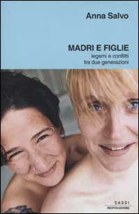 Libro Madri e figlie. Legami e conflitti tra due generazioni di Anna Salvo - ean 9788804512592 - Mondadori