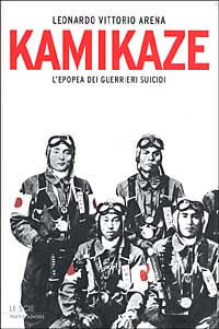 Libro Kamikaze. L'epopea dei guerrieri suicidi di Leonardo V. Arena - ean 9788804512615 - Mondadori