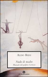 Libro Nudo di madre (manuale del perfetto scrittore) di Aldo Busi - ean 9788804513155 - Mondadori