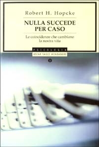 Libro Nulla succede per caso. Le coincidenze che cambiano la nostra vita di Robert H. Hopcke - ean 9788804517726 - Mondadori