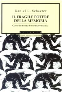Libro fragile potere della memoria. Come la mente dimentica e ricorda di Daniel L. Schacter - ean 9788804517771 - Mondadori