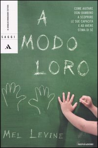 Libro A modo loro. Come aiutare ogni bambino a scoprire le sue capacità e ad avere stima di sé di Mel Levine - ean 9788804517962 - Mondadori