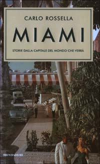 Libro Miami. Storie dalla capitale del mondo che verrà di Carlo Rossella - ean 9788804518006 - Mondadori