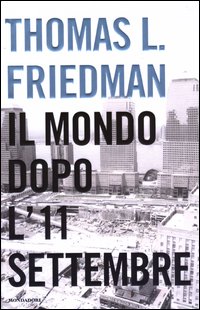 Libro mondo dopo l'11 settembre di Thomas L. Friedman - ean 9788804518013 - Mondadori