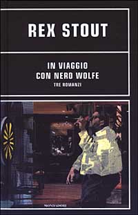 Libro In viaggio con Nero Wolfe. Tre romanzi di Rex Stout - ean 9788804520665 - Mondadori
