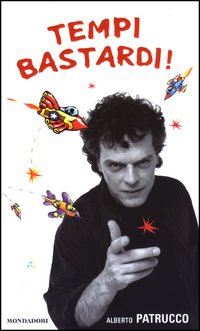 Libro Tempi bastardi! di Alberto Patrucco; Carlo Turati - ean 9788804522157 - Mondadori
