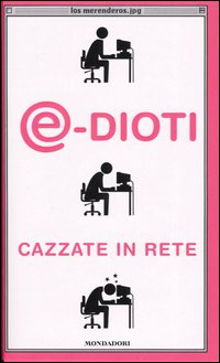 Libro @-dioti. Cazzate in rete di Los Merenderos - ean 9788804522478 - Mondadori