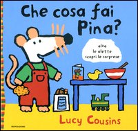 Libro Che cosa fai Pina? di Lucy Cousins - ean 9788804523062 - Mondadori