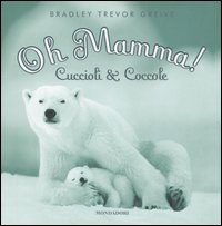 Libro Oh mamma! Cuccioli & coccole di Bradley T. Greive - ean 9788804523253 - Mondadori