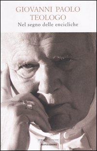Libro Giovanni Paolo teologo. Nel segno delle encicliche di  - ean 9788804523482 - Mondadori