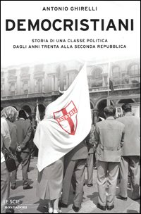 Libro Democristiani. Storia di una classe politica dagli anni Trenta alla Seconda Repubblica di Antonio Ghirelli - ean 9788804524519 - Mondadori