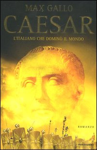 Libro Caesar. L'italiano che dominò il mondo di Max Gallo - ean 9788804524564 - Mondadori