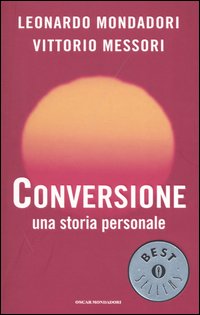 Libro Conversione. Una storia personale di Leonardo Mondadori; Vittorio Messori - ean 9788804525707 - Mondadori