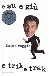 Libro E su e giù e trik e trak di Ezio Greggio - ean 9788804525776 - Mondadori