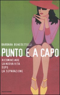 Libro Punto e a capo. Ricominciare la nuova vita dopo la separazione di Barbara Benedettelli - ean 9788804526308 - Mondadori