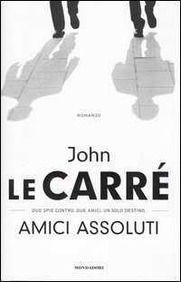 Libro Amici assoluti di John Le Carré - ean 9788804526339 - Mondadori