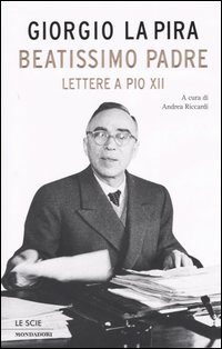 Libro Beatissimo padre. Lettere a Pio XII di Giorgio La Pira - ean 9788804526520 - Mondadori