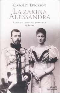 Libro zarina Alessandra. Il destino dell'ultima imperatrice di Russia di Carolly Erickson - ean 9788804526568 - Mondadori