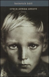 Libro Croce senza amore di Heinrich Böll - ean 9788804526964 - Mondadori