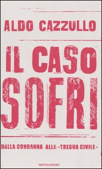 Libro caso Sofri. Dalla condanna alla «tregua civile» di Aldo Cazzullo - ean 9788804528654 - Mondadori