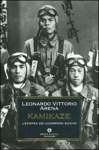 Libro Kamikaze. L'epopea dei guerrieri suicidi di Leonardo V. Arena - ean 9788804529422 - Mondadori