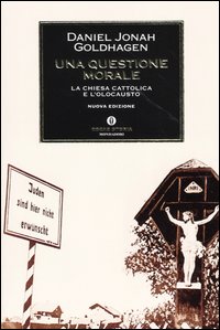 Libro questione morale. La Chiesa cattolica e l'olocausto di Daniel Jonah Goldhagen - ean 9788804529590 - Mondadori