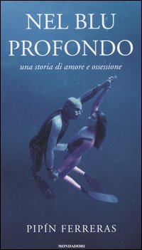 Libro Nel blu profondo. Una storia d'amore e ossessione di Francisco Ferreras - ean 9788804530138 - Mondadori