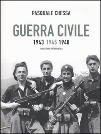 Libro Guerra civile 1943-1945-1948. Una storia fotografica di Pasquale Chessa - ean 9788804531715 - Mondadori